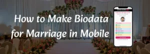 How to Make Biodata for Marriage in Mobile